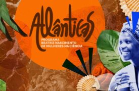 Edital Atlânticas – Programa Beatriz Nascimento de Mulheres na Ciência está com inscrições abertas